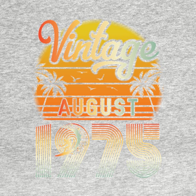 Summer Vintage August 1975 Happy Birthday 45 Years Old To Me Papa Daddy Brother Uncle Son Cousin by bakhanh123